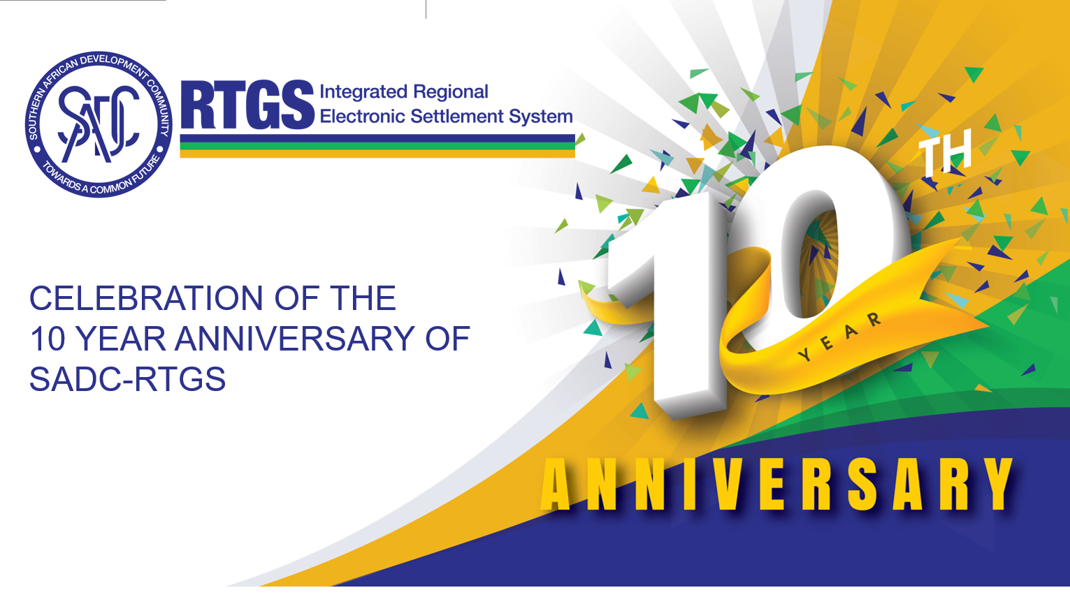 The Southern African Development Community Real Time Gross Settlement (SADC-RTGS) system, formerly known as SIRESS, celebrated its 10 years of existence on 22 July 2023. The official 10-year anniversary will be celebrated on the 15th of November 2023 in Maputo, Mozambique by the SADC Committee of Central Bank Governors (CCBG) Payment System Subcommittee and Payment System Oversight Committee (PSOC) when both regional bodies conduct their final quarterly meetings for the year, during this time. 