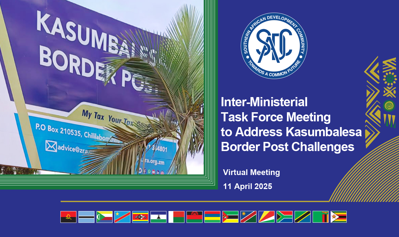 The Southern African Development Community (SADC) will convene an Inter-Ministerial Task Force Meeting of Ministers responsible for Trade, Transport, Infrastructure, and Security Matters to address challenges at the Kasumbalesa Border Posts between the Democratic Republic of Congo (DRC) and the Republic of Zambia. The meeting will be held virtually on 11 April 2025.