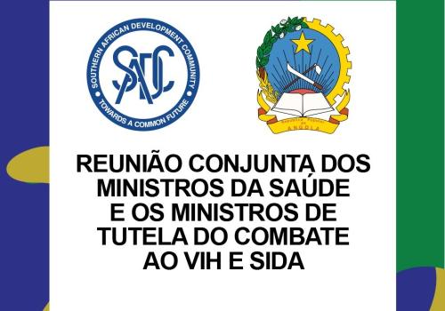 SADC ACOLHE A REUNIÃO CONJUNTA DOS MINISTROS DA SAÚDE MINISTROS DE TUTELA DO COMBATE AO VIH E SIDA